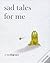 Sad Tales for Me : a Biodography