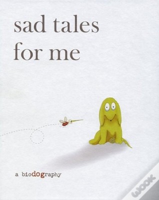 Sad Tales for Me : a Biodography