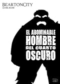 Beartoncity: El Abominable Hombre del Cuarto Oscuro