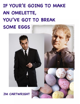 If You Want To Make An Omelette, You've Got To Break Some Eggs