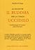 Se incontri il Buddha per la strada uccidilo. Il pellegrinagg... by Sheldon B. Kopp Se incontri il Buddha per la strada uccidilo. Il pellegrinagg... by Sheldon B. Kopp