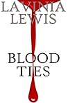 Blood Ties by Lavinia Lewis