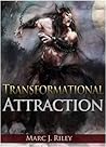 Transformational Attraction by Marc J. Riley