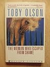 The Woman Who Escaped from Shame by Toby Olson The Woman Who Escaped from Shame by Toby Olson