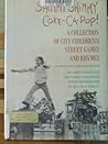 Shimmy Shimmy Coke-Ca-Pop! A Collection of City Children's Street Games and Rhymes