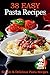 38 Easy Pasta Recipes - Simple & Delicious Pasta Recipes