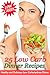 25 Low Carb Dinner Recipes - Healthy and Delicious Low Carbohydrate Dinners