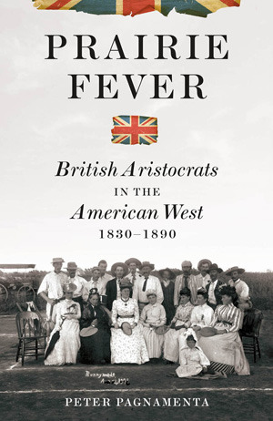 Prairie Fever: British Aristocrats in the American West 1830-1890 (Hardcover)