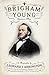 Brigham Young: American Moses