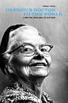 Oregon's Doctor to the World: Esther Pohl Lovejoy and a Life in Activism Oregon's Doctor to the World: Esther Pohl Lovejoy and a Life in Activism