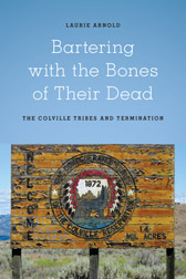 Bartering with the Bones of Their Dead: The Colville Confederated Tribes and Termination (Paperback)