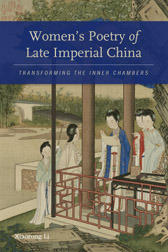 Women's Poetry of Late Imperial China: Transforming the Inner Chambers (China Program Books)