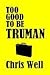 Too Good to Be Truman
