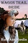 Wagon Trail Bride by Ruth Ann Nordin Wagon Trail Bride by Ruth Ann Nordin