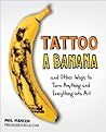 Tattoo a Banana by Phil Hansen