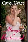 Always A Bridesmaid by Carol Grace