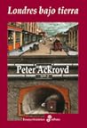 Londres bajo tierra by Peter Ackroyd