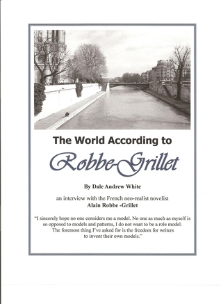 The World According to Robbe-Grillet: an interview with French neo-realist novelist Alain Robbe-Grillet