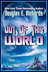Out of This World by Douglas E. Richards Out of This World by Douglas E. Richards
