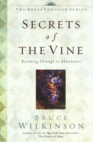 Secrets Of The Vine Breaking Through To Abundance By Bruce H Wilkinson