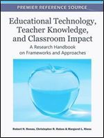 Educational Technology, Teacher Knowledge, and Classroom Impact: A Research Handbook on Frameworks and Approaches