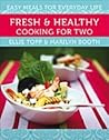 Fresh & Healthy Cooking for Two: Easy Meals for Everyday Life