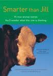 Smarter than Jill: 95 true animal stories: You'll wonder what this cow is thinking