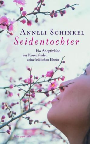 Seidentochter - Ein Adoptivkind aus Korea findet seine leiblichen Eltern (Paperback)