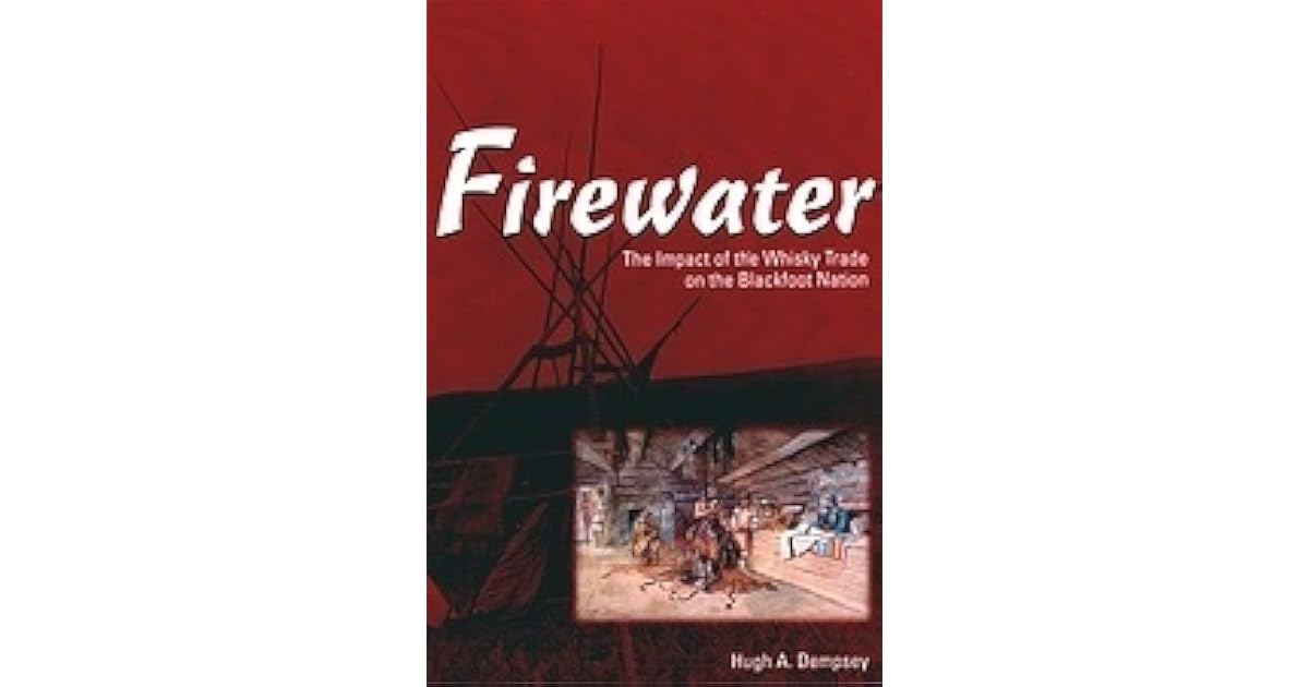 Firewater The Impact Of The Whisky Trade On The Blackfoot