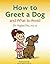 How to Greet a Dog and What...