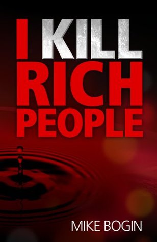 I Kill Rich People (Kindle Edition)