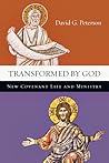 Transformed by God: New Covenant Life And Ministry