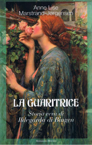 La Guaritrice. Storia vera di Ildegarda di Bingen