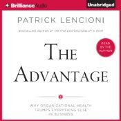 The Advantage: Why Organizational Health Trumps Everything Else in Business (Audio Book)