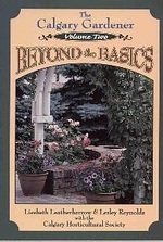 The Calgary Gardener, Volume 2: Beyond the Basics