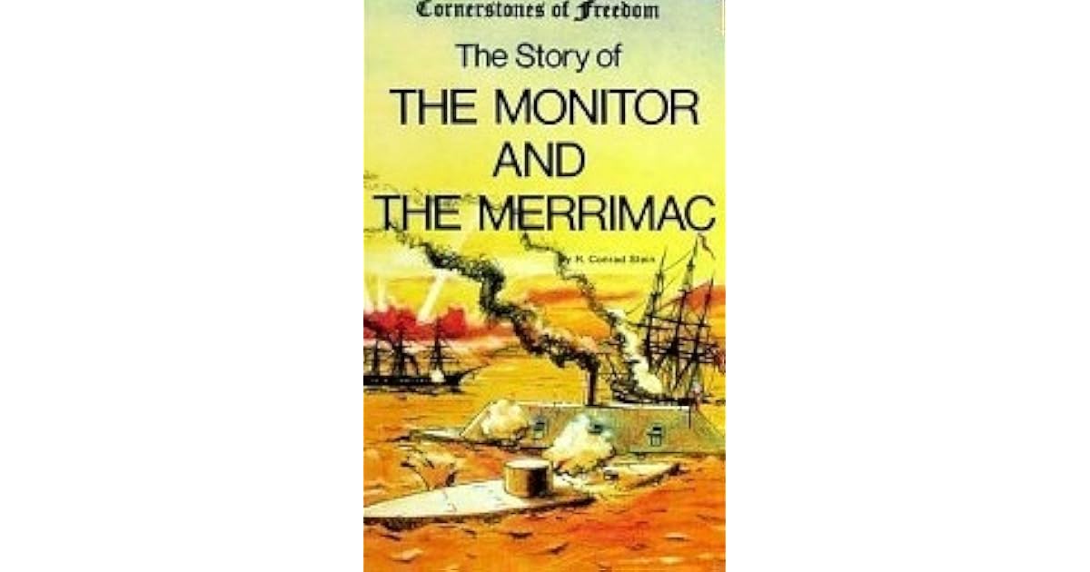 The Story Of The Monitor And The Merrimac by R. Conrad Stein