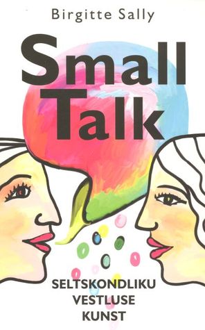 Small talk: seltskondliku vestluse kunst