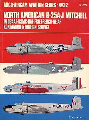 North American B-25A/J Mitchell in USAAF-USMC-RAF-Free French-NEIAF-Kon.Marine & foreign service (Arco-Aircam aviation series, no. 32)