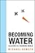 Becoming Water: Glaciers in a Warming World (Rmb Manifestos)