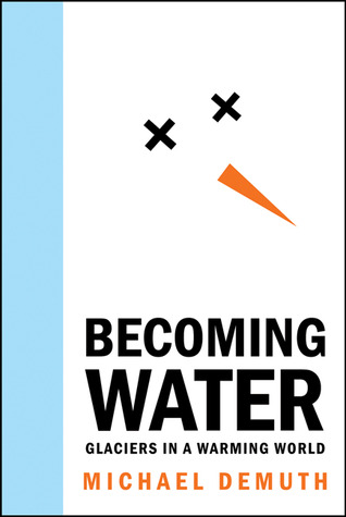 Becoming Water: Glaciers in a Warming World (Rmb Manifestos)
