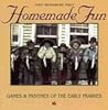 Homemade Fun: Games & Pasttimes of the Early Prairies (Prairie Heritage Series.)
