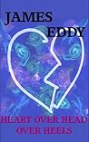 Heart over Head over Heels by James  Eddy