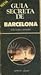 Guía secreta de Barcelona by Josep M. Carandell i Robusté