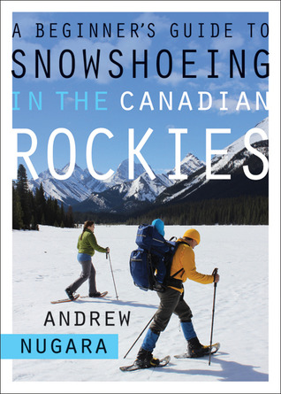 A Beginner's Guide to Snowshoeing in the Canadian Rockies (Paperback)