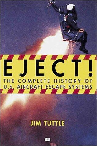 Eject!: The Complete History of U.S. Aircraft Escape Systems