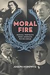 Moral Fire by Joseph Horowitz