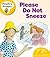 Please Do Not Sneeze by Roderick Hunt