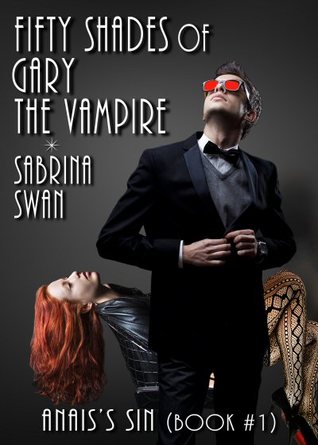 Fifty Shades of Gary the Vampire: Anais's Sin (Book 1)