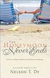 The Honeymoon Never Ends: Secrets to Deeper Intimacy and Passion in Marriage The Honeymoon Never Ends: Secrets to Deeper Intimacy and Passion in Marriage