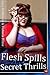 Flesh Spills and Secret Thr...